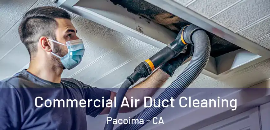 Commercial Air Duct Cleaning Pacoima - CA