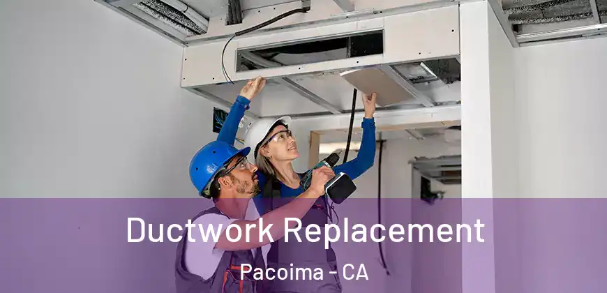 Ductwork Replacement Pacoima - CA