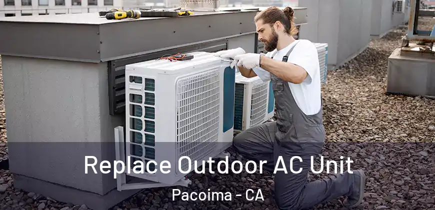 Replace Outdoor AC Unit Pacoima - CA